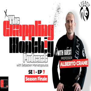 The Grappling Monthly Podcast Season 1 Finale with Professor Alberto Crane.
