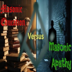 Freemasonry - Masonic Education vs Masonic Apathy