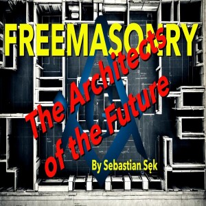 Freemasonry - The Architects of the Future