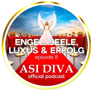 AsiDiva_episode_08_Engel, Seele, Luxus & Erfolg!_250202