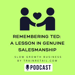 Remembering Ted: A Lesson in Genuine Salesmanship