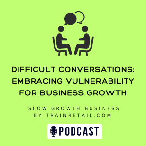 Difficult Conversations: Embracing Vulnerability for Business Growth