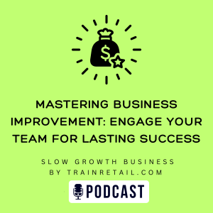 Mastering Business Improvement: Engage Your Team for Lasting Success