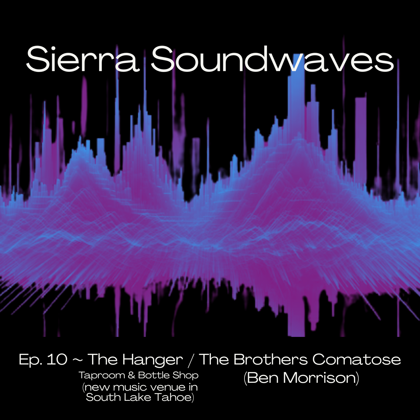 Sierra Soundwaves Episode 10 with Ben Morrison of The Brothers Comatose