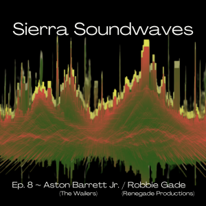 Sierra Soundwaves Episode 8 with Aston Barrett Jr. of The Wailers