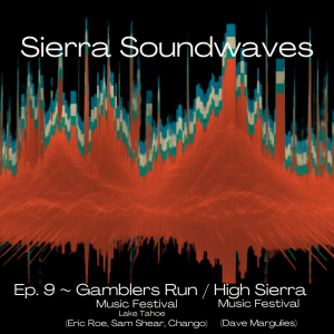 Sierra Soundwaves Episode 9 with High Sierra & Gamblers Run Music Festival