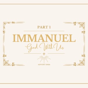 Immanuel: God With Us // Part 1