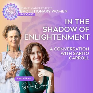 In The Shadow of Enlightenment: A Conversation with Sarito Carroll in the Evolutionary Women Podcast
