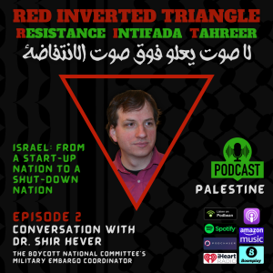 Israel from a "Start Up" nation to a "Shut Down" nation - A conversation with Shir Hever