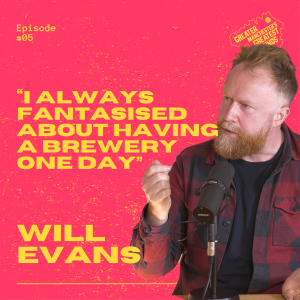 5. Will Evans - "I always fantasised about having a brewery one day"