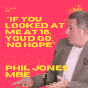 9. Phil Jones MBE - "‘If you looked at me at 16, you'd go, ‘No hope.’"