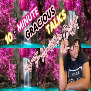 Welcome to 10-Minute Gracious Talks With The Manifestation Of Light