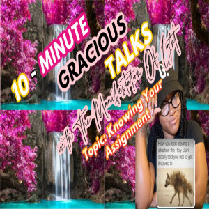 10-Minute Gracious Talks Series On Knowing Your Assignment