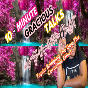 10-Minute Gracious Talks About The Bridging The Gap The Cornelius Way
