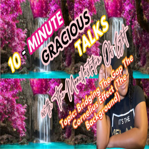 10-Minute Gracious Talks About Bridging The Gap The Cornelius Way