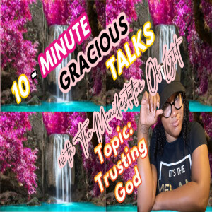 10-Minute Gracious Talks About Being Trusting God The Proverbs Way