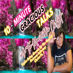 10-Minute Gracious Talks About Being Known By The God Of Heaven: Intimacy With Christ Pt. 1