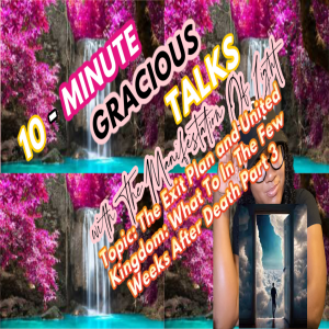 10-Minute Gracious Talks Series On The Exit Plan and United Kingdom: What To In The Few Weeks After Death Part 3
