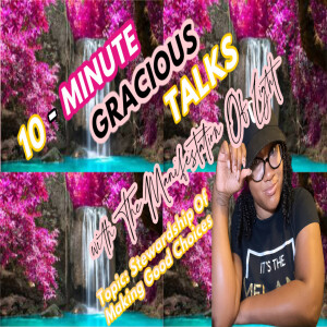 10-Minute Gracious Talks About Stewardship Of Making Good Choices