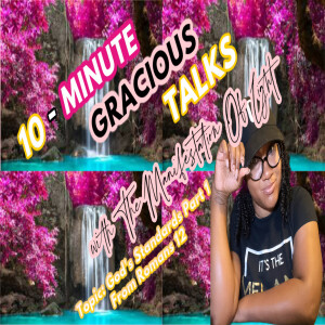 10-Minute Gracious Talks About God's Standard Part 1
