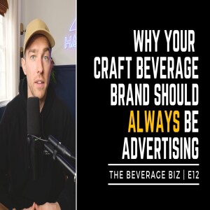 Why Your Craft Beverage Brand Should ALWAYS Be Advertising