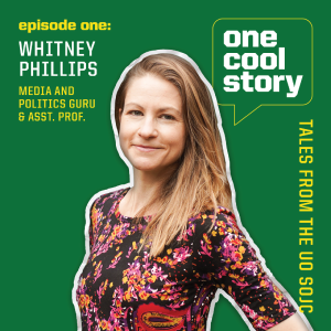 Episode 01: Whitney Phillips, Media & Politics Guru and Assistant Professor at the SOJC