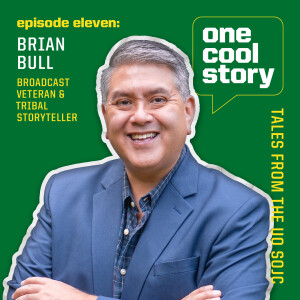 Episode 11: Brian Bull, Broadcast Veteran & Tribal Storyteller