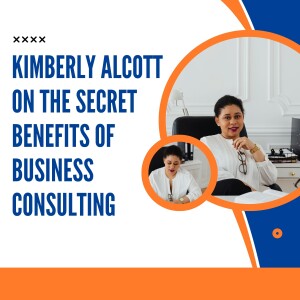 Kimberly Alcott on the Secret Benefits of Business Consulting