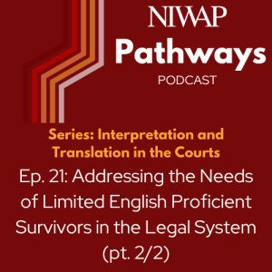 Addressing the Needs of Limited English Proficient Survivors in the Legal System (Part 2 of 2)