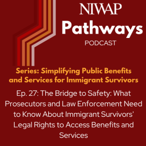 The Bridge to Safety: What Prosecutors and Law Enforcement Need to Know About Immigrant Survivors' Legal Rights to Access Benefits and Services