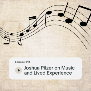 Joshua Pilzer on Music and Lived Experience