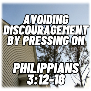 Avoiding Discouragement By Pressing On