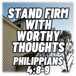 Stand Firm with Worthy Thoughts