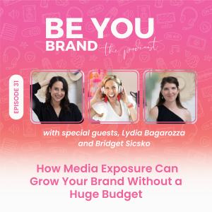 31. How media exposure can grow your brand without a huge budget with Lydia Bagarozza & Bridget Sicsko