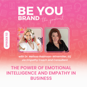 53. The Power of Emotional Intelligence and Empathy in business w/ Dr. Melissa Robinson-Winemiller