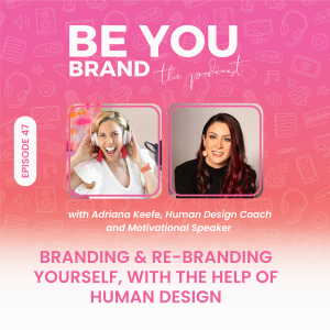 47. Branding and Re-branding Yourself with the Help of Human Design with Adriana Keefe