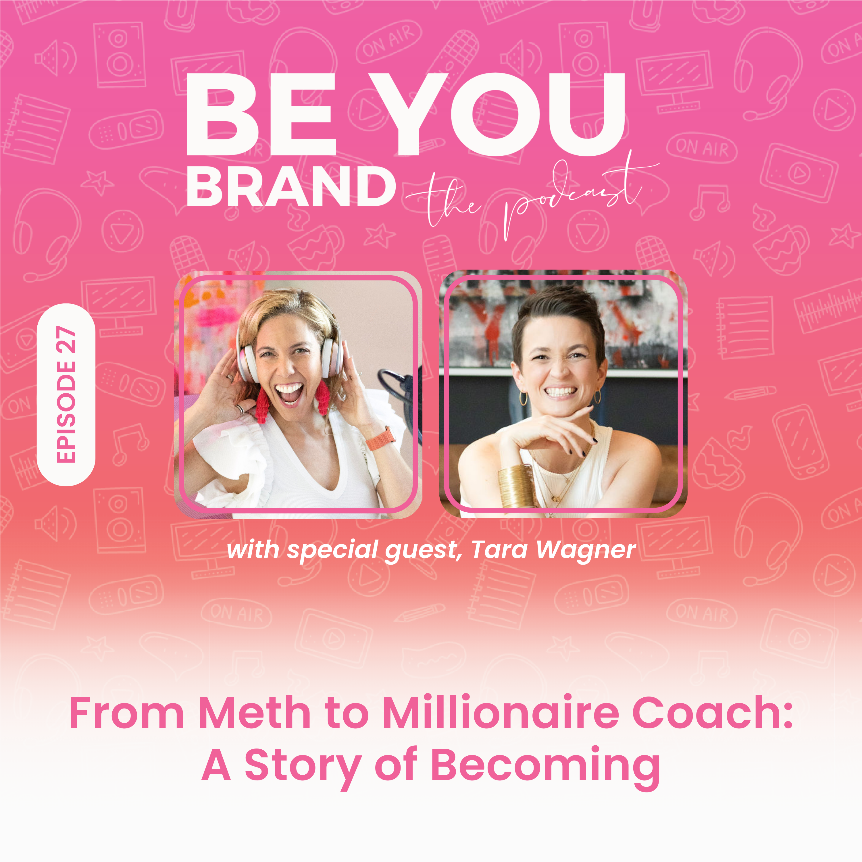 27. From Meth to Millionaire Coach: A Story of Becoming with Tara Wagner