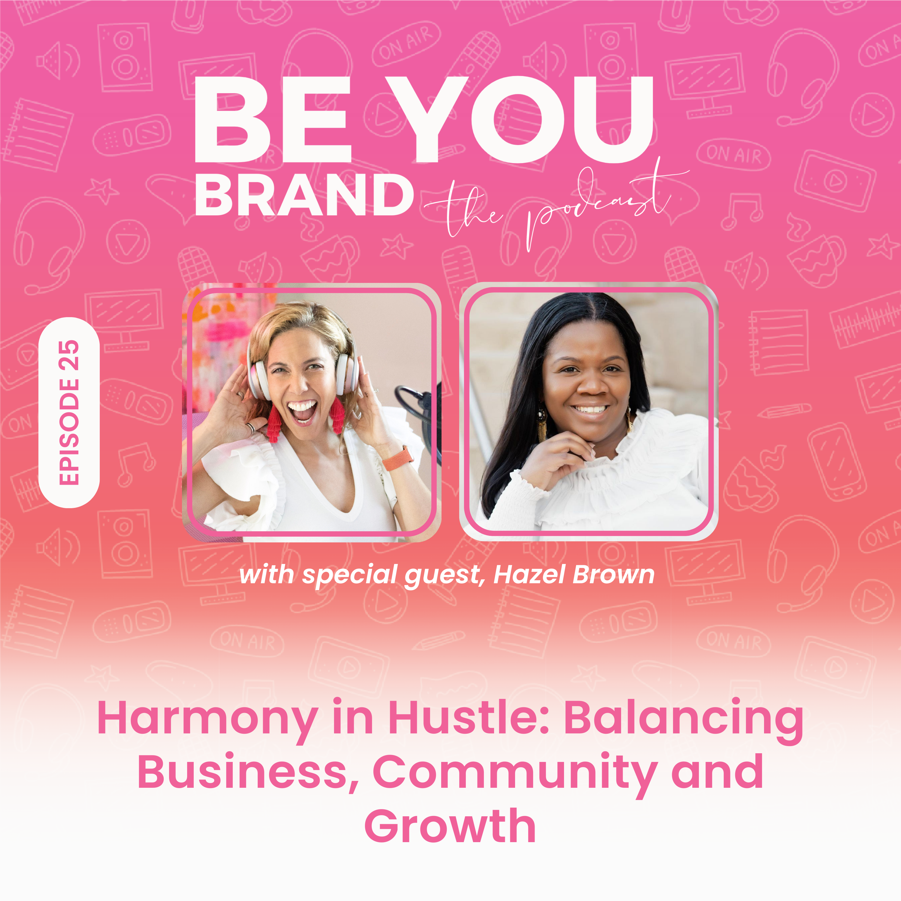 25. Harmony in Hustle: Balancing Business, Community and Growth with Hazel Brown