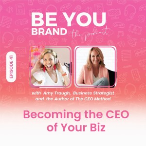 41. Becoming the CEO of your biz with Amy Traugh