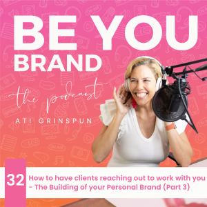 32. How to have clients reaching out to work with you - The Building of your Personal Brand (Part 3)