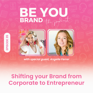 35. Shifting your Brand from Corporate to Entrepreneur with Angelle Ferrer