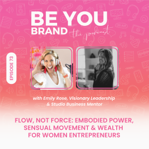 73. Flow, Not Force: Embodied Power, Sensual Movement & Wealth for Women Entrepreneurs with Emily Rose