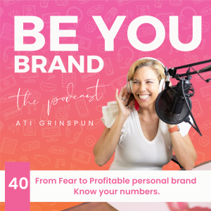 40. From Fear to Profitable personal brand-Know your numbers.