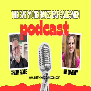 The Everyone Hates Car Salesmen Podcast w/Ina Coveney Part 2