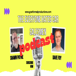 The Everyone Hates Car Salesmen Podcast w/Dave Foy