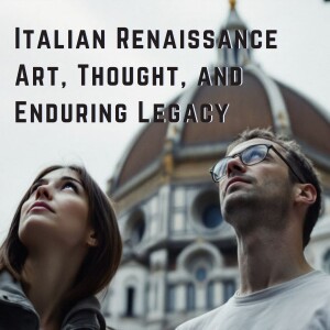 Italian Renaissance Art, Thought, and Enduring Legacy