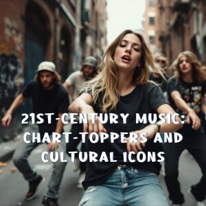 21st-Century Music: Chart-Toppers and Cultural Icons