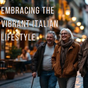 Embracing the Vibrant Italian Lifestyle