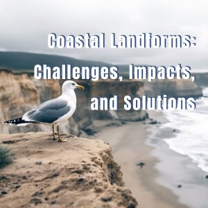 Coastal Landforms: Challenges, Impacts, and Solutions