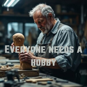 Every needs a Hobby